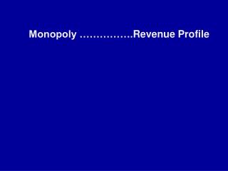 Monopoly ……………. Revenue Profile