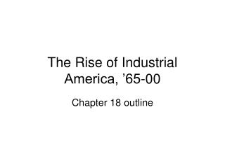 The Rise of Industrial America, ’65-00