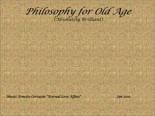 Philosophy for Old Age (Absolutely Brilliant)