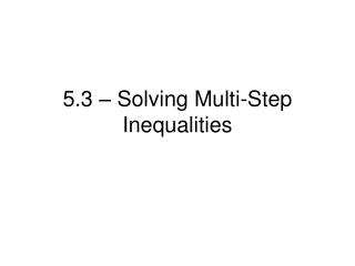 5.3 – Solving Multi-Step Inequalities