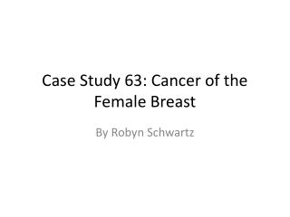 Case Study 63: Cancer of the Female Breast