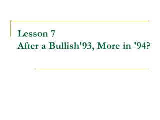 Lesson 7 After a Bullish'93, More in '94?