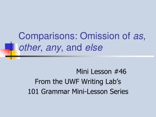 Comparisons: Omission of as , other , any , and else
