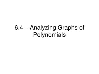 6.4 – Analyzing Graphs of Polynomials