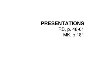 PRESENTATIONS RB, p. 48-61 MK, p.181