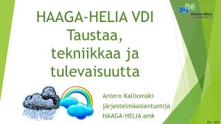 HAAGA-HELIA VDI Taustaa, tekniikkaa ja tulevaisuutta