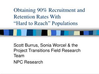 Obtaining 90% Recruitment and Retention Rates With “Hard to Reach” Populations