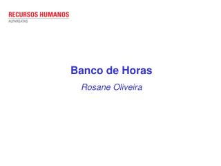 Banco de Horas Rosane Oliveira