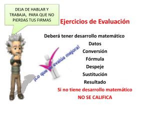 Ejercicios de Evaluación Deberá tener desarrollo matemático Datos Conversión Fórmula Despeje