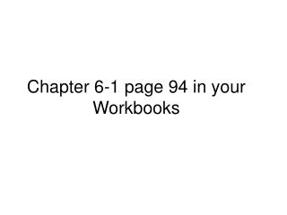 Chapter 6-1 page 94 in your Workbooks