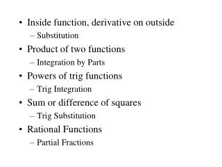 Inside function, derivative on outside Substitution Product of two functions Integration by Parts