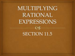 MULTIPLYING RATIONAL EXPRESSIONS