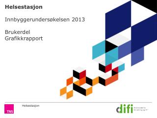 Helsestasjon Innbyggerundersøkelsen 2013 Brukerdel Grafikkrapport