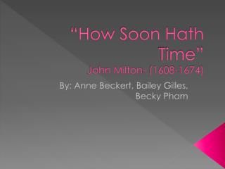 “How Soon Hath Time” John Milton- (1608-1674)