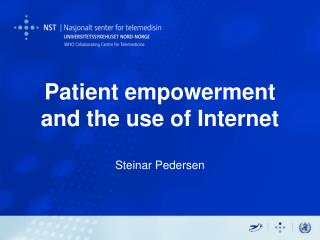 Patient empowerment and the use of Internet Steinar Pedersen