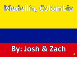 Medellin, Colombia By: Josh &amp; Zach