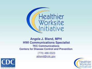 Angela J. Bland, MPH HWI Communications Specialist TKC Communications