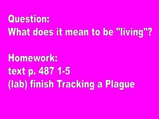 Question: What does it mean to be &quot;living&quot;? Homework: text p. 487 1-5