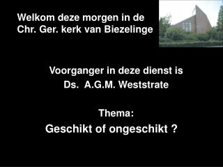 Welkom deze morgen in de Chr. Ger. kerk van Biezelinge