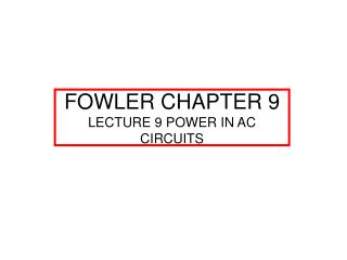 FOWLER CHAPTER 9 LECTURE 9 POWER IN AC CIRCUITS