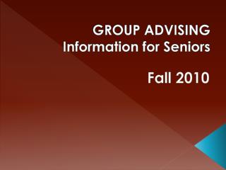 GROUP ADVISING Information for Seniors