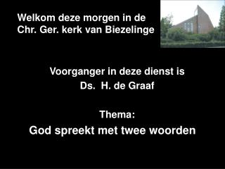 Welkom deze morgen in de Chr. Ger. kerk van Biezelinge