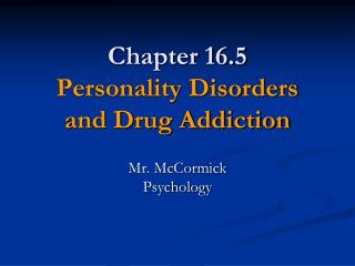 Chapter 16.5 Personality Disorders and Drug Addiction