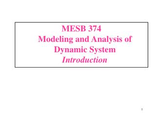 MESB 374	 Modeling and Analysis of Dynamic System Introduction