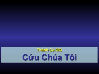 Thánh Ca 469 Cứu Chúa Tôi