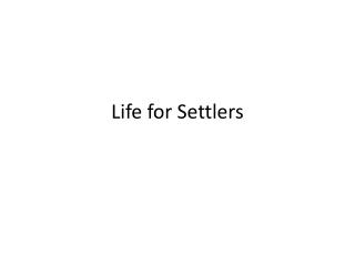 Life for Settlers