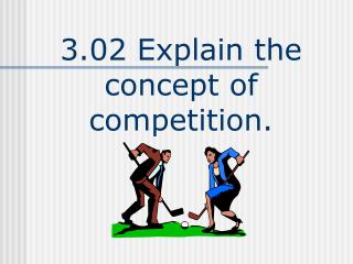 3.02 Explain the concept of competition.