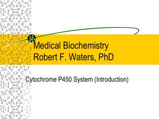 Medical Biochemistry Robert F. Waters, PhD