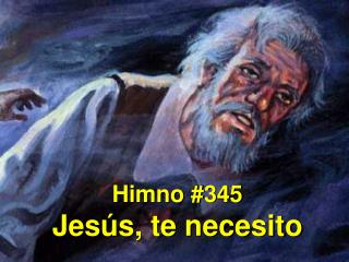 Himno #345 Jesús, te necesito