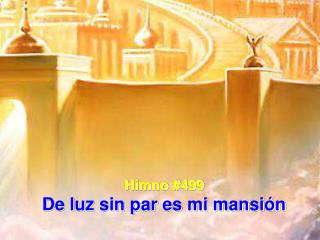 Himno #499 De luz sin par es mi mansión