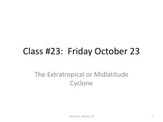 Class #23: Friday October 23