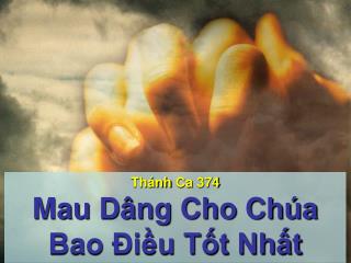 Thánh Ca 374 Mau Dâng Cho Chúa Bao Điều Tốt Nhất