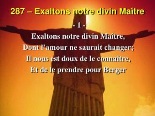 287 – Exaltons notre divin Maître