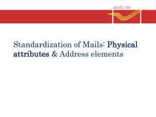 Standardization of Mails: Physical attributes &amp; Address elements