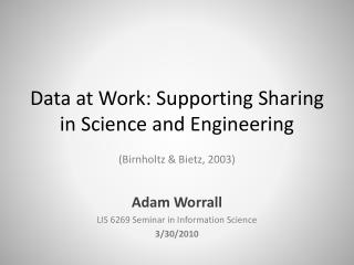 Data at Work: Supporting Sharing in Science and Engineering