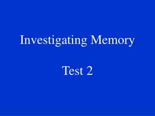 Investigating Memory Test 2