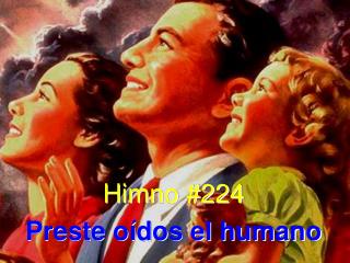 Himno #224 Preste oídos el humano