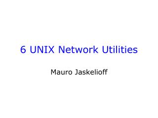 6 UNIX Network Utilities