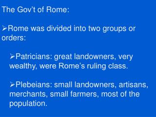 The Gov’t of Rome: Rome was divided into two groups or orders: