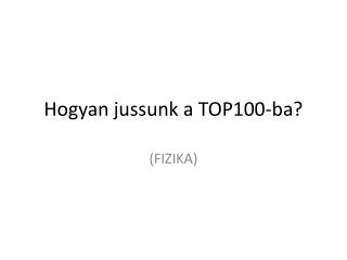 Hogyan jussunk a TOP100-ba?