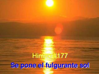 Himno #177 Se pone el fulgurante sol