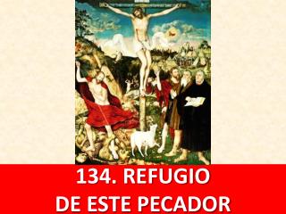 134. REFUGIO DE ESTE PECADOR