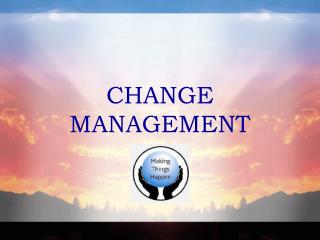 CHANGE MANAGEMENT