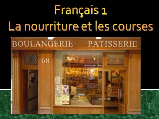 Français 1 La nourriture et les courses