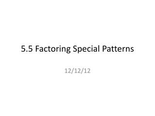 5.5 Factoring Special Patterns