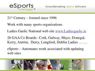 21 st Century – formed since 1996 Work with many sports organisations